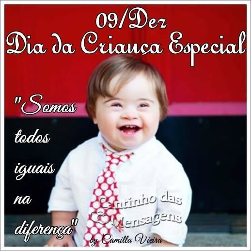 09/Dez - Dia da Criança Especial Somos todos iguais na diferença.