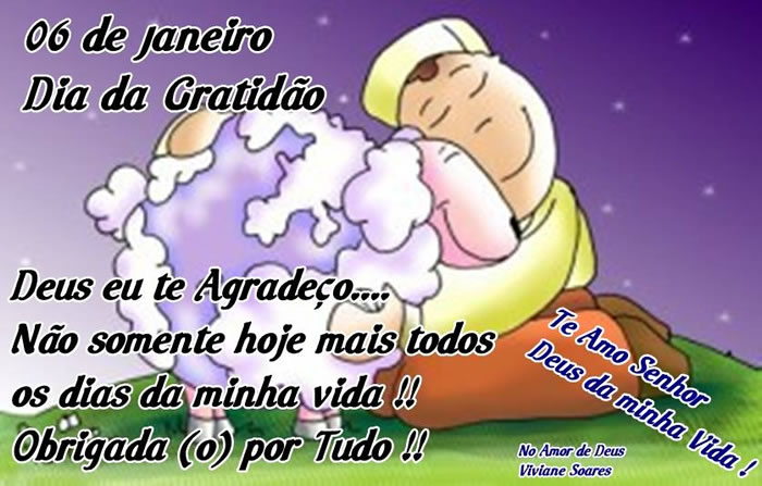 06 de Janeiro Dia da Gratidão. Deus eu te agradeço...