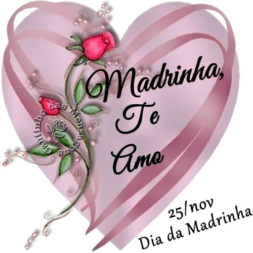 25/Novembro Dia da Madrinha. Madrinha Te Amo.
