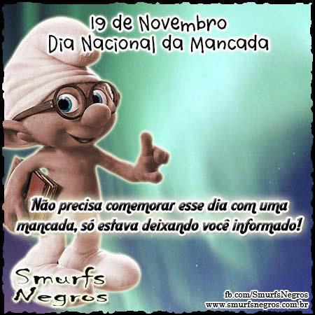 19 de Novembro Dia Nacional da Mancada Não precisa comemorar esse dia...