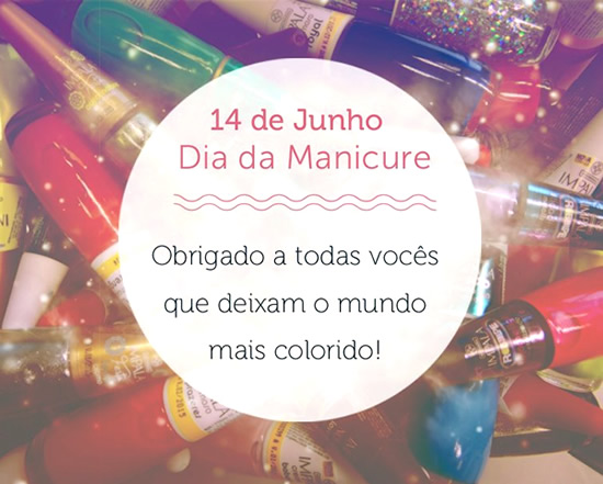 14 de Junho Dia da Manicure. Obrigado a todas vocês que deixam o mundo...