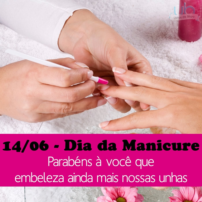 14/06 - Dia da Manicure. Parabéns à você que embeleza...