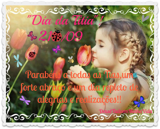 Dia da Titia 21/09. Parabéns a todas as Tias, um forte abraço...