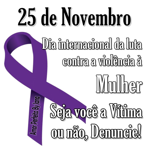 25 de Novembro Dia Internacional da luta contra a violência à...
