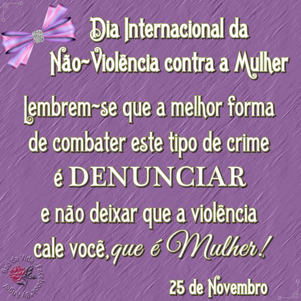 Dia Internacional da Não Violência Contra a Mulher Lembrem-se que a...