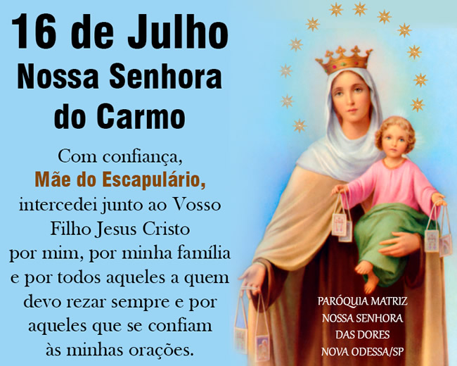 16 de Julho - Nossa Senhora do Carmo Com confiança, Mãe do...