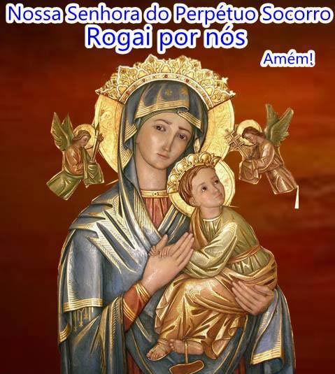 Nossa Senhora do Perpétuo Socorro, rogai por nós. Amém!