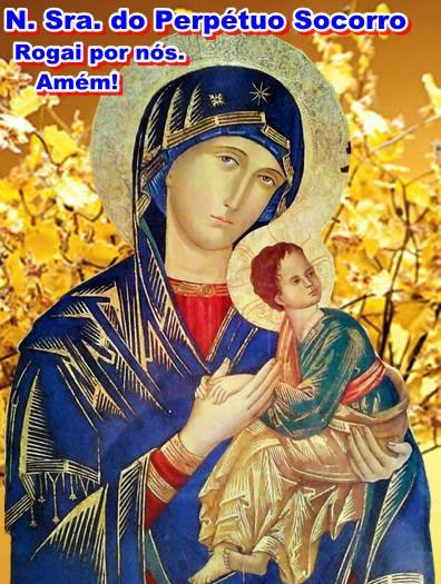 N. Sra. do Perpétuo Socorro, Rogai por nós. Amém!