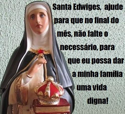 Santa Edwiges, ajude para que no final do mês não falta o...