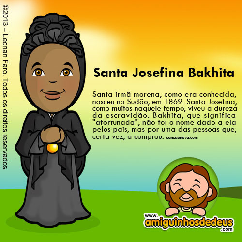 Santa Josefina Bakhita Santa irmã morena, como era conhecida, nasceu no...