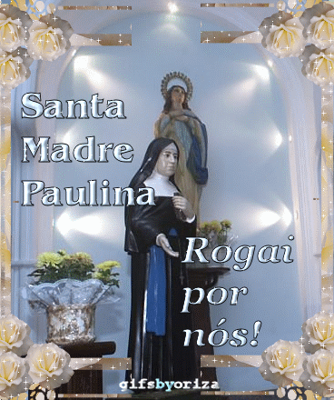 Santa Madre Paulina Rogai por nós!