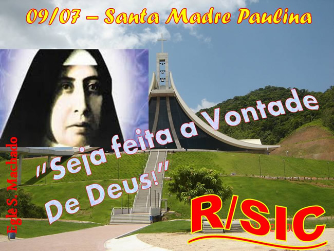 09/07 - Santa Madre Paulina Seja feita a Vontade de Deus