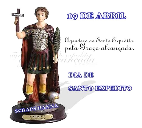 19 de Abril Agradeço ao Santo Expedito pela Graça...