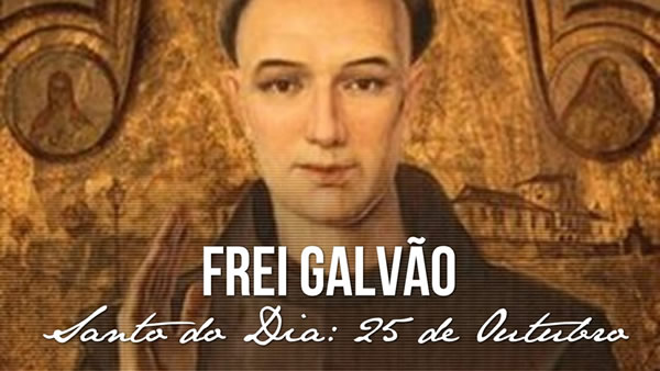 Frei Galvão Santo do Dia: 25 de Outubro