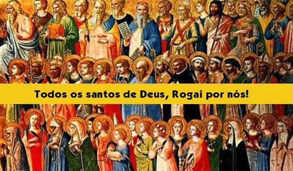 Todos os Santos de Deus, rogai por nós!