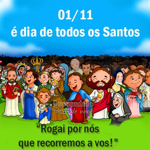 01/11 é Dia de Todos os Santos. Rogai por nós que recorremos a...