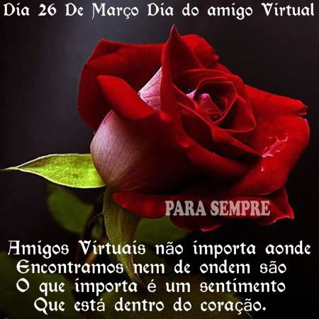 Dia 26 de Março Dia do Amigo Virtual. Amigos Virtuais não importa...