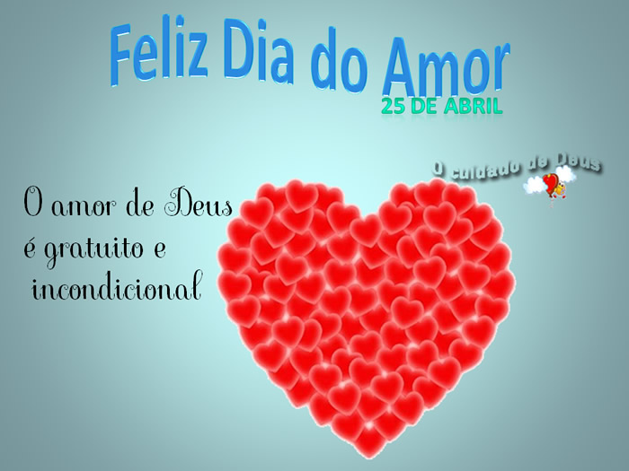 Feliz Dia do Amor - 25 de Abril O amor de Deus é gratuito e...