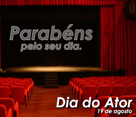 Parabéns pelo seu dia. Dia do Ator 19 de agosto