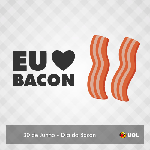 Eu amo Bacon 30 de Junho - Dia do Bacon