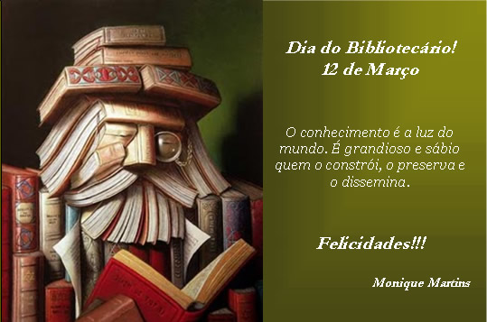 Dia do Bibliotecário! 12 de Março O conhecimento é a...