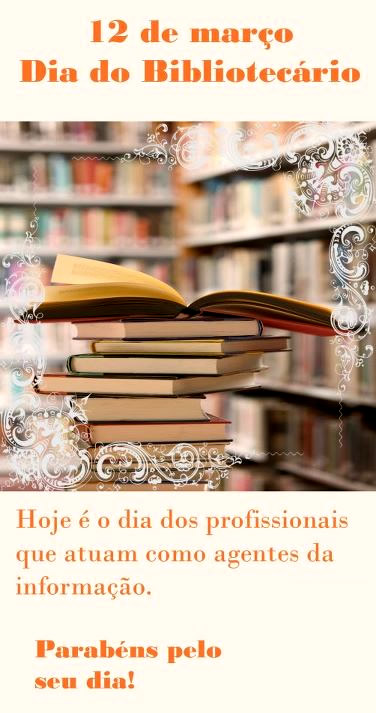 12 de Março - Dia do Bibliotecário Hoje é o Dia dos...
