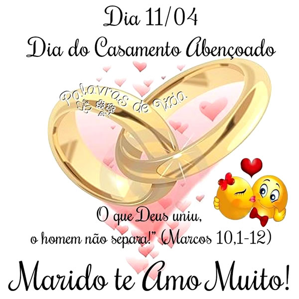 Dia 11/04 - Dia do Casamento Abençoado O que Deus uniu, o homem...