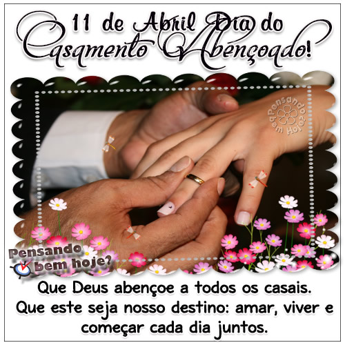 11 de Abril - Dia do Casamento Abençoado! Que Deus abençoe a...
