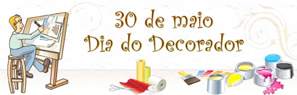 30 de Maio Dia do Decorador.