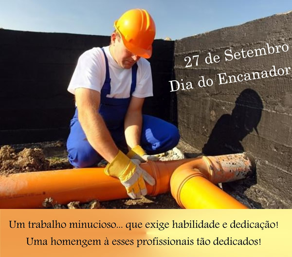 27 de Setembro Dia do encanador. Um trabalho minucioso... que exige...