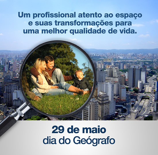 29 de Maio - Dia do Geógrafo Um profissional atento ao espaço...