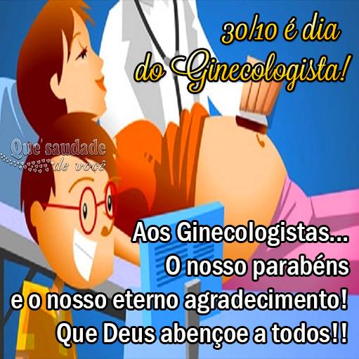 30/10 é Dia do Ginecologista! Aos Ginecologistas... O nosso...