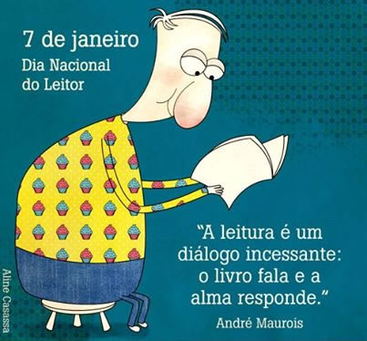 7 de Janeiro Dia Nacional do Leitor A leitura é um diálogo...