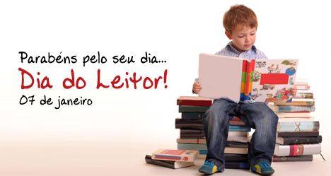Parabéns pelo seu dia... Dia do Leitor! 07 de Janeiro