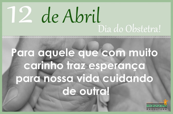 12 de Abril, Dia do Obstetra Para aquele que com muito carinho traz...