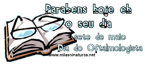 Parabéns, hoje é seu dia. Sete de Maio - Dia do Oftalmologista