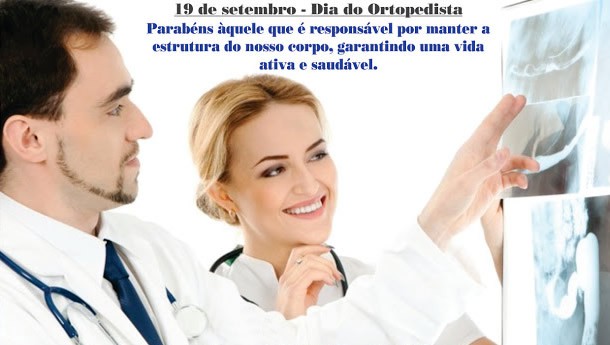 19 de Setembro. Dia do Ortopedista. Parabéns àquele que...