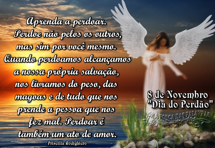 8 de Novembro - Dia do Perdão Aprenda a perdoar... Perdoe não...