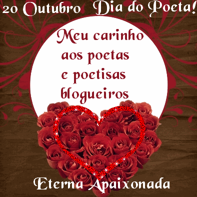 20 de Outubro - Dia do Poeta! Meu carinho aos poetas e poetisas blogueiros.