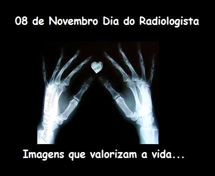 08 de Novembro Dia do Radiologista Imagens que valorizam a vida...