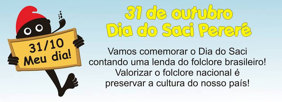 31 de Outubro - Dia do Saci-Pererê Vamos comemorar o Dia do Saci...