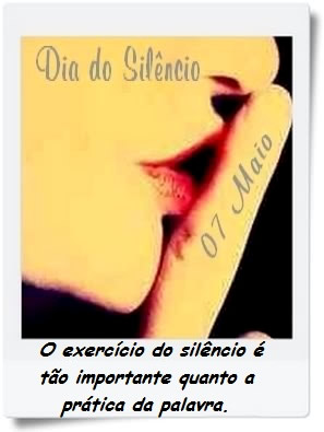 Dia do Silêncio - 7 de Maio O exercício do silêncio...