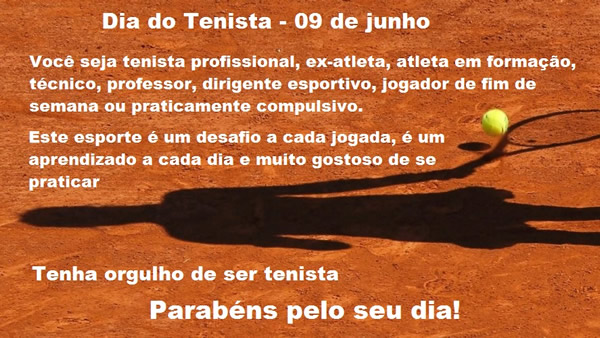 09 de Junho - Dia do Tenista Você seja tenista profissional...