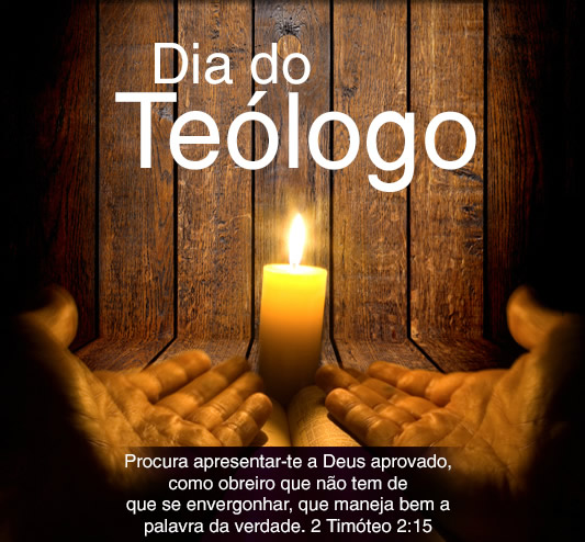 Dia Teólogo Procura apresentar-se a Deus aprovado, como obreiro que...