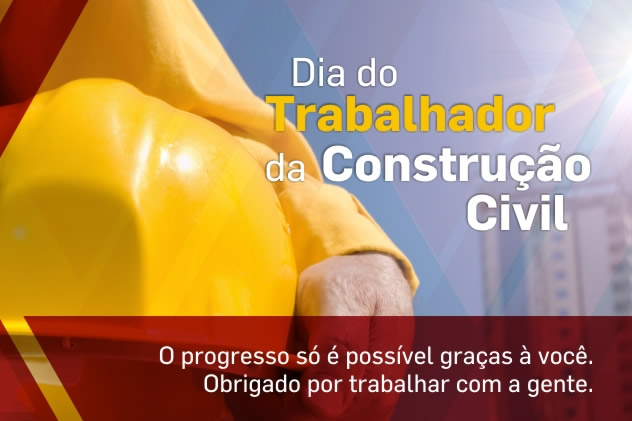 Dia do Trabalhador da Construção Civil. O progresso só...