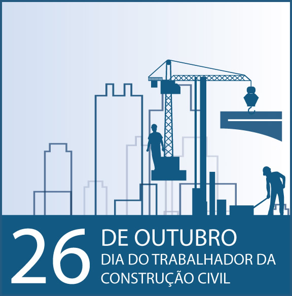 Dia do Trabalhador da Construção Civil - 26 de Outubro.