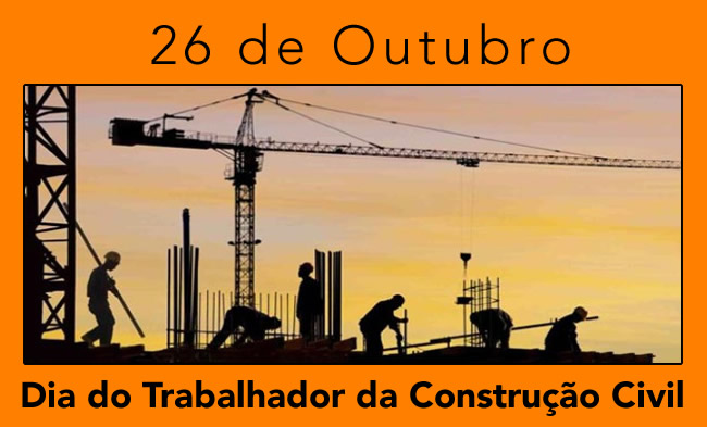 Dia do Trabalhador da Construção Civil - 26 de Outubro.
