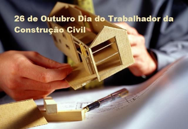 Dia do Trabalhador da Construção Civil - 26 de Outubro.