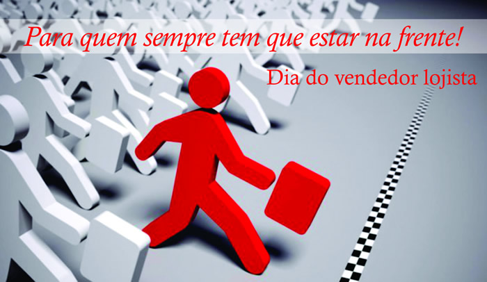 Para quem sempre tem que estar na frente! Dia do vendedor lojista