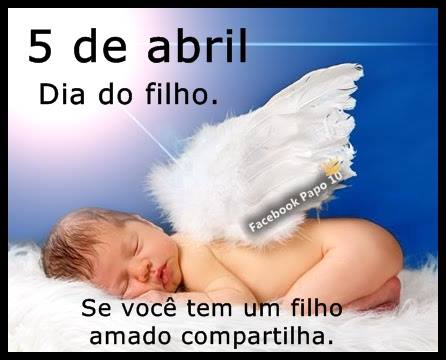 05 de Abril - Dia do Filho Se você tem um filho amado, compartilha.